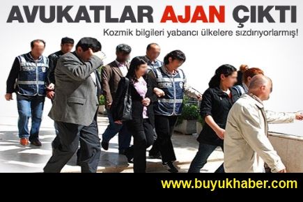 Gözaltına alınan avukatlar ajan çıktı