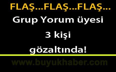 Grup Yorum üyesi üç kişi gözaltında!