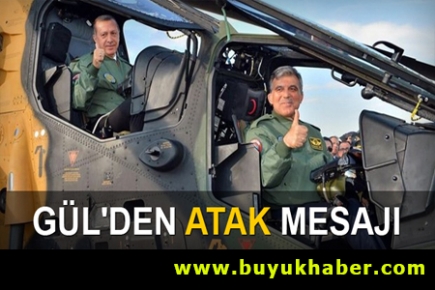  Gül'den ‘ATAK mesajı’