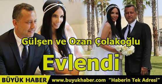 Gülşen ve Ozan Çolakoğlu evlendi