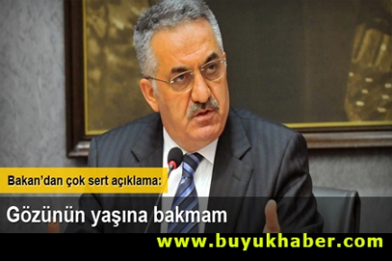 Gümrük Bakanı: Gözünün yaşına bakmam