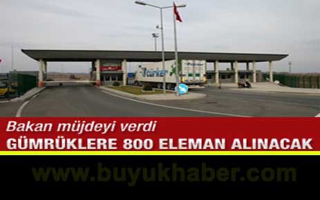 Gümrüklere 800 yeni eleman alınacak