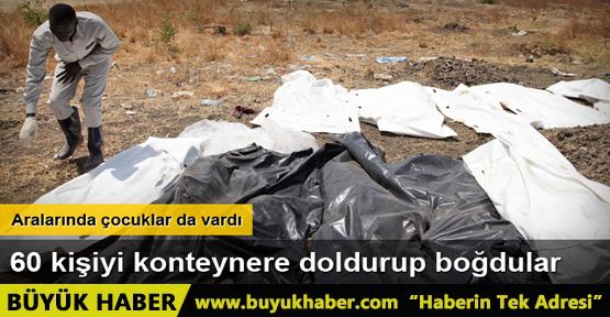 Güney Sudan'da 60 çocuk ve yetişkin konteynere doldurulup boğuldu