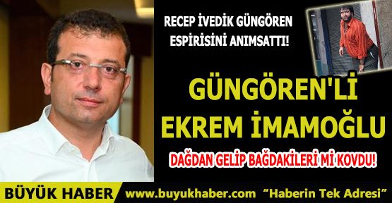 GÜNGÖREN'Lİ EKREM İMAMOĞLU