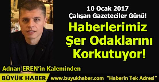 Haberlerimiz Şer Odaklarını Korkutuyor!