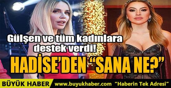 HADİSE, GÜLŞEN VE TÜM KADINLARA DESTEK VERDİ!