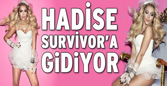 Hadise Survivor’a gidiyor