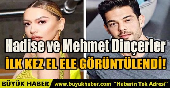 HADİSE VE MEHMET DİNÇERLER, İLK KEZ EL ELE GÖRÜNTÜLENDİ