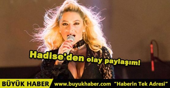 Hadise'den olay paylaşım!