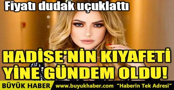 HADİSE'NİN KIYAFETİ YİNE GÜNDEM OLDU