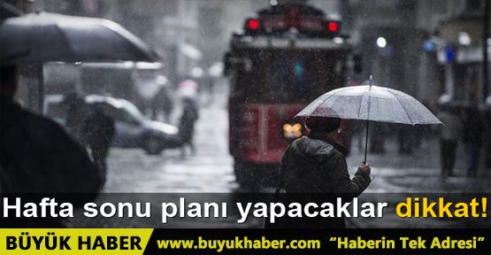 Hafta sonu planı yapacaklar dikkat!