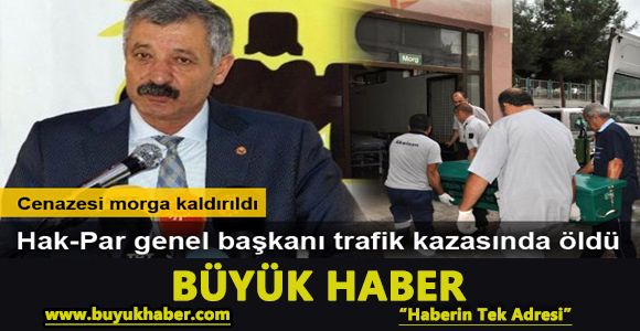 Hak-Par genel başkanı trafik kazasında öldü