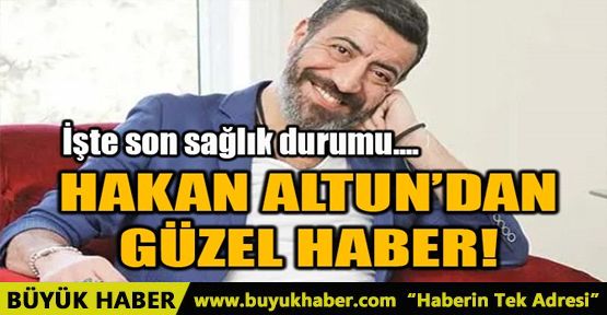 HAKAN ALTUN’DAN GÜZEL HABER