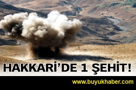 Hakkari'de 1 şehit!