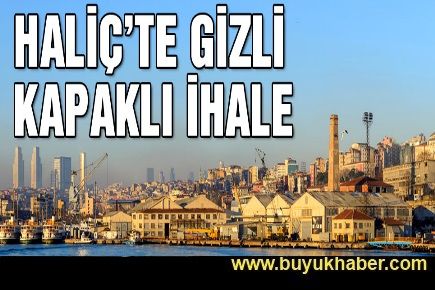 Haliç’te gizli kapaklı ihale