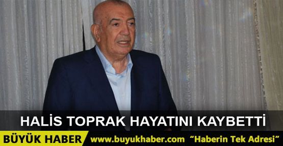 Halis Toprak hayatını kaybetti