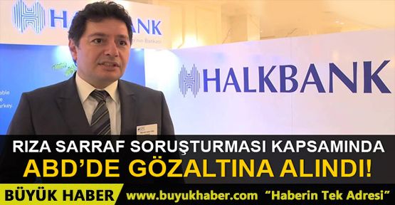 Halkbank Genel Müdür Yardımcısı, ABD'de gözaltına alındı