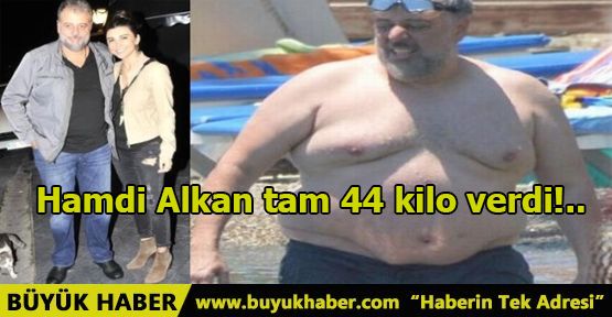 Hamdi Alkan tam 44 kilo verdi!..