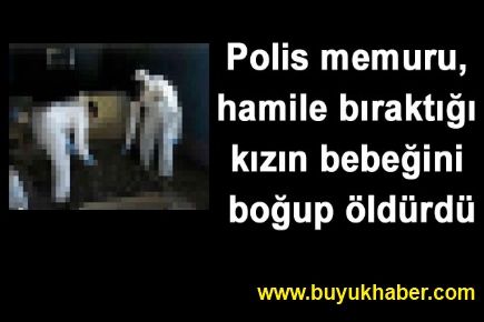 Hamile bıraktığı kızın bebeğini boğup öldürdü