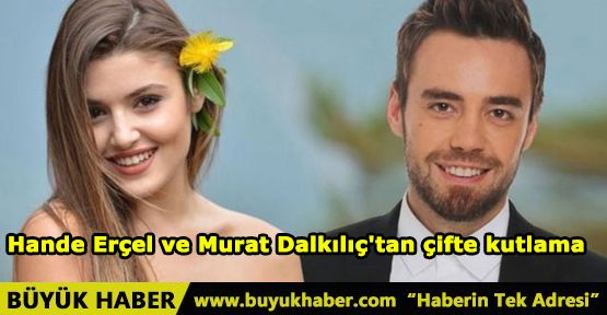 Hande Erçel ve Murat Dalkılıç'tan çifte kutlama