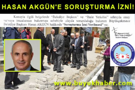 HASAN AKGÜN'E SORUŞTURMA İZNİ!