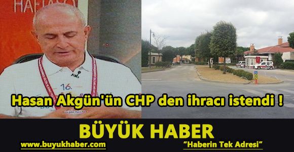 Hasan Akgün'ün CHP den ihracı istendi !