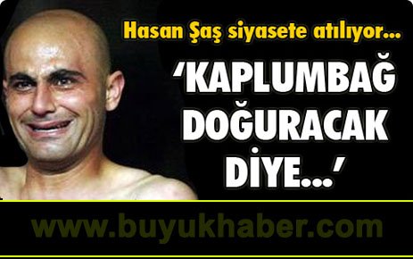Hasan Şaş siyasete atılıyor