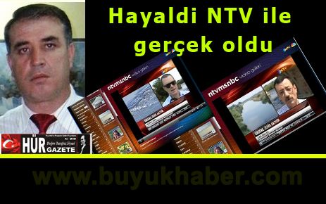 Hayaldi NTV ile gerçek oldu!