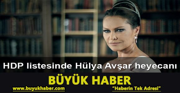 HDP listesinde Hülya Avşar heyecanı