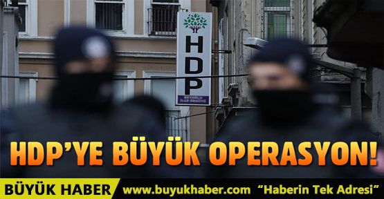 HDP'ye büyük operasyon!