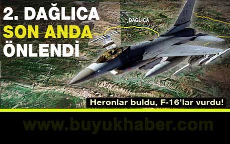 Heronlar buldu, F16'lar işi bitirdi