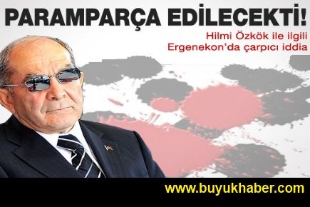 Hilmi Özkök'ü paramparça edeceklerdi