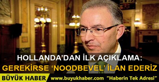 Hollanda'dan açıklama: Gerekirse 'Noodbevel' ilan ederiz