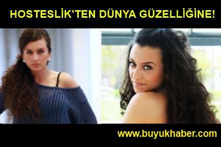 HOSTESLİKTEN DÜNYA GÜZELLİĞİNE!