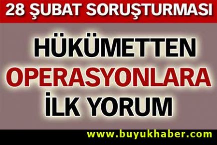 Hükümetten 28 Şubat soruşturmasına ilk yorum