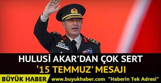 Hulusi Akar'dan 15 Temmuz mesajı