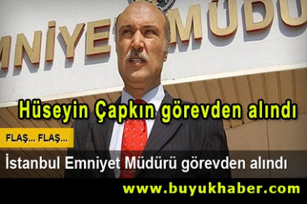 Hüseyin Çapkın görevden alındı