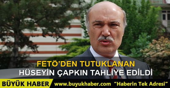 Hüseyin Çapkın tahliye oldu