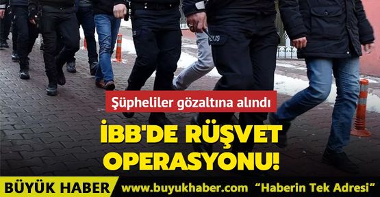 İBB'de rüşvet operasyonu