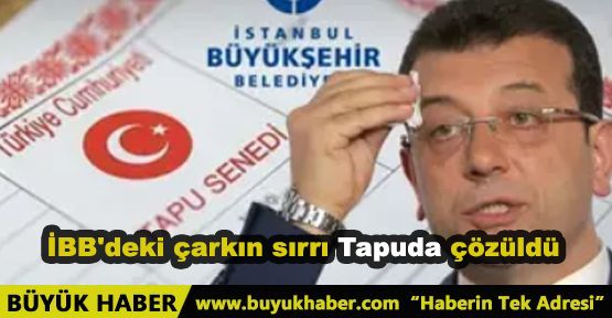 İBB'deki çarkın sırrı tapuda çözüldü