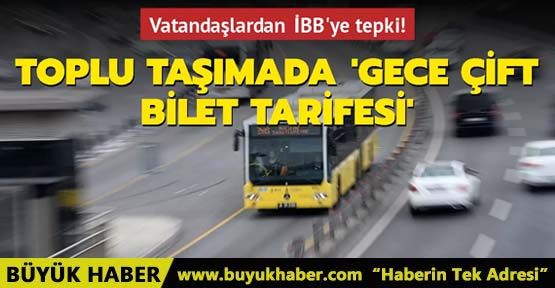 İBB'nin toplu taşımada gece çift bilet tarifesine vatandaşlardan tepki