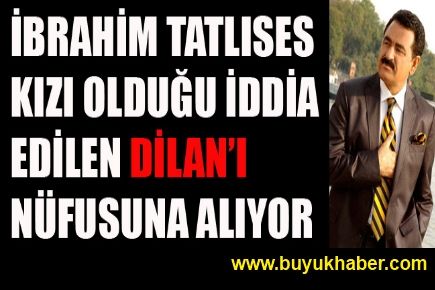 İbrahim Tatlıses Dilan'ı nüfusuna alıyor