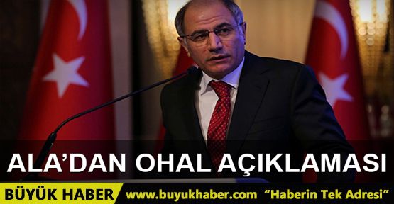 İçişleri Bakanı Efkan Ala'dan OHAL açıklaması