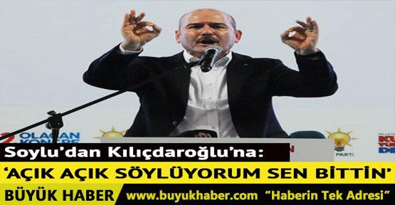 İçişleri Bakanı Soylu: 'Kılıçdaroğlu sen bittin