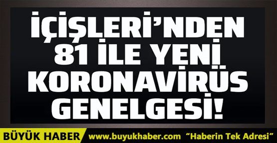 İçişleri Bakanlığı'ndan, 81 ile yeni koronavirüs genelgesi