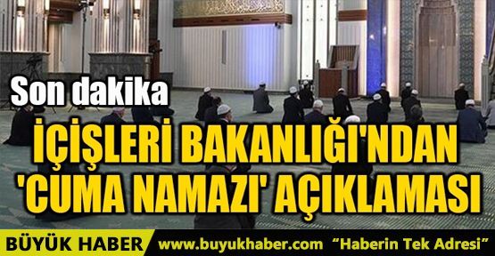 İÇİŞLERİ BAKANLIĞI'NDAN 'CUMA NAMAZI' AÇIKLAMASI