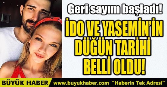 İDO VE YASEMİN’İN DÜĞÜN TARİHİ BELLİ OLDU