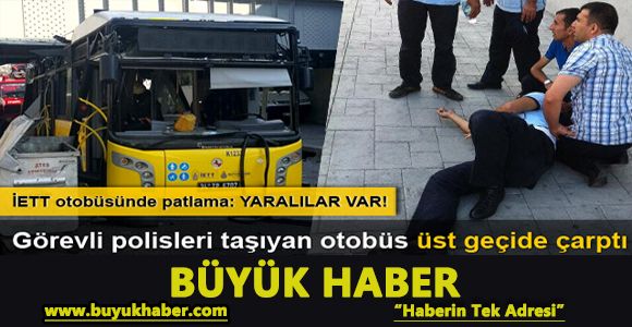 İETT otobüsü üst geçide çarptı: 26 kişi yaralandı, 1 polisin durumu ağır