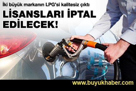 İki büyük markanın LPG'si kalitesiz çıktı