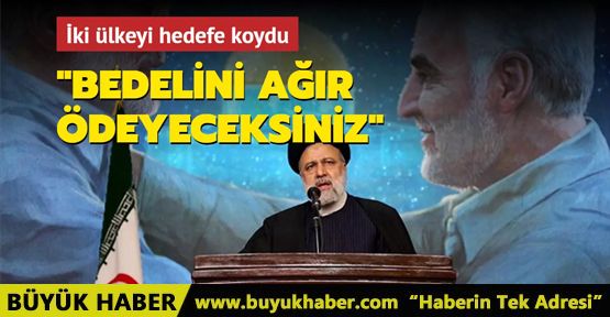 İki ülkeyi hedefe koydu: Bedelini ağır ödeyeceksiniz!